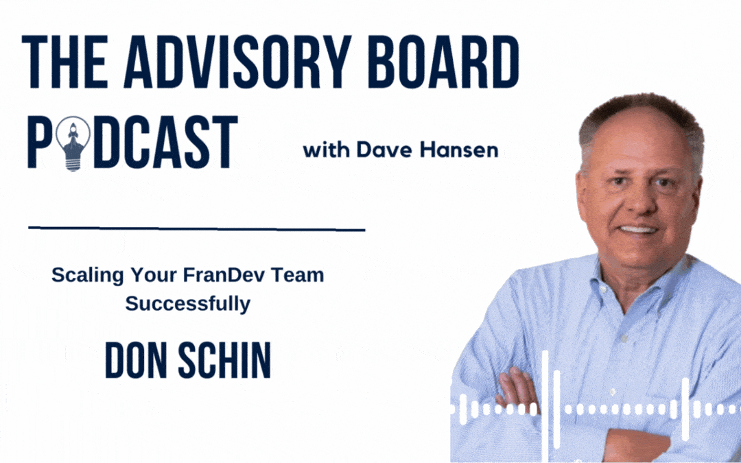 Scaling Your FranDev Team Successfully: Insights from Don Schin on The Advisory Board Podcast