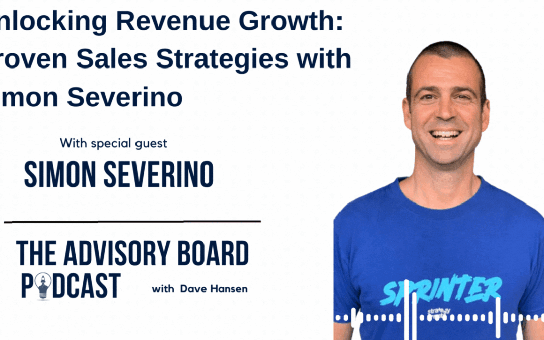 Unlocking Revenue Growth: Proven Sales Strategies with Simon Severino