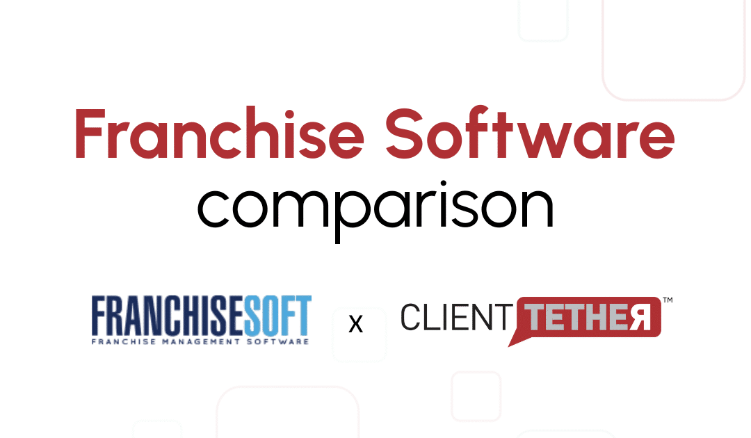 FranchiseSoft Alternative: Why Brands on the Rise Choose ClientTether