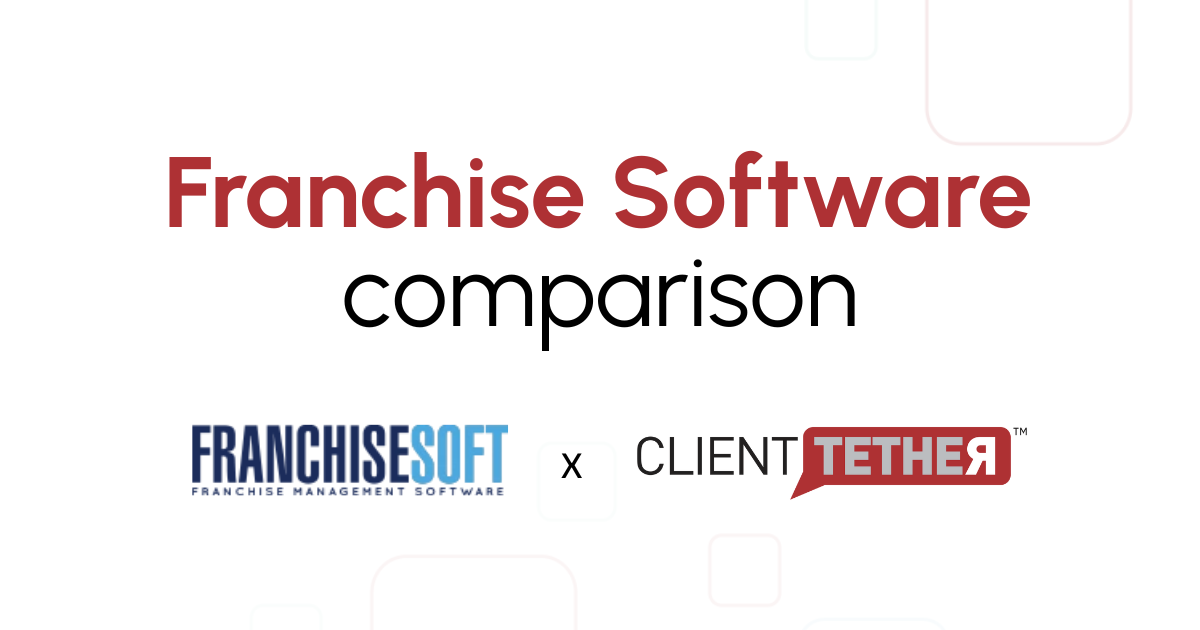 Franchise Software Comparison: FranchiseSoft x ClientTether